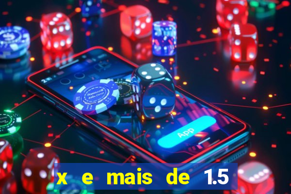 x e mais de 1.5 betano o que significa